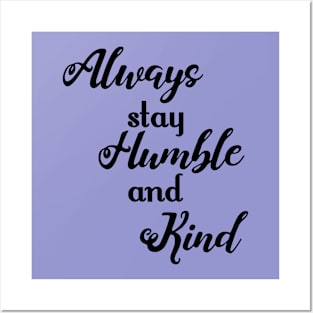 Always Stay Humble and Kind Posters and Art